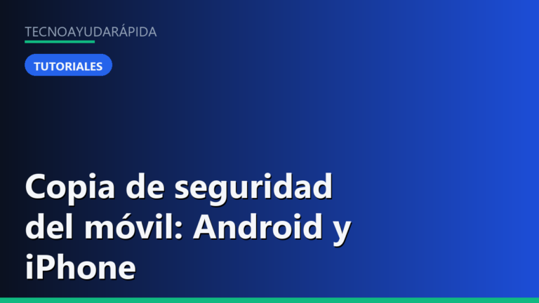 Cómo hacer una copia de seguridad de tu móvil (Android y iPhone)